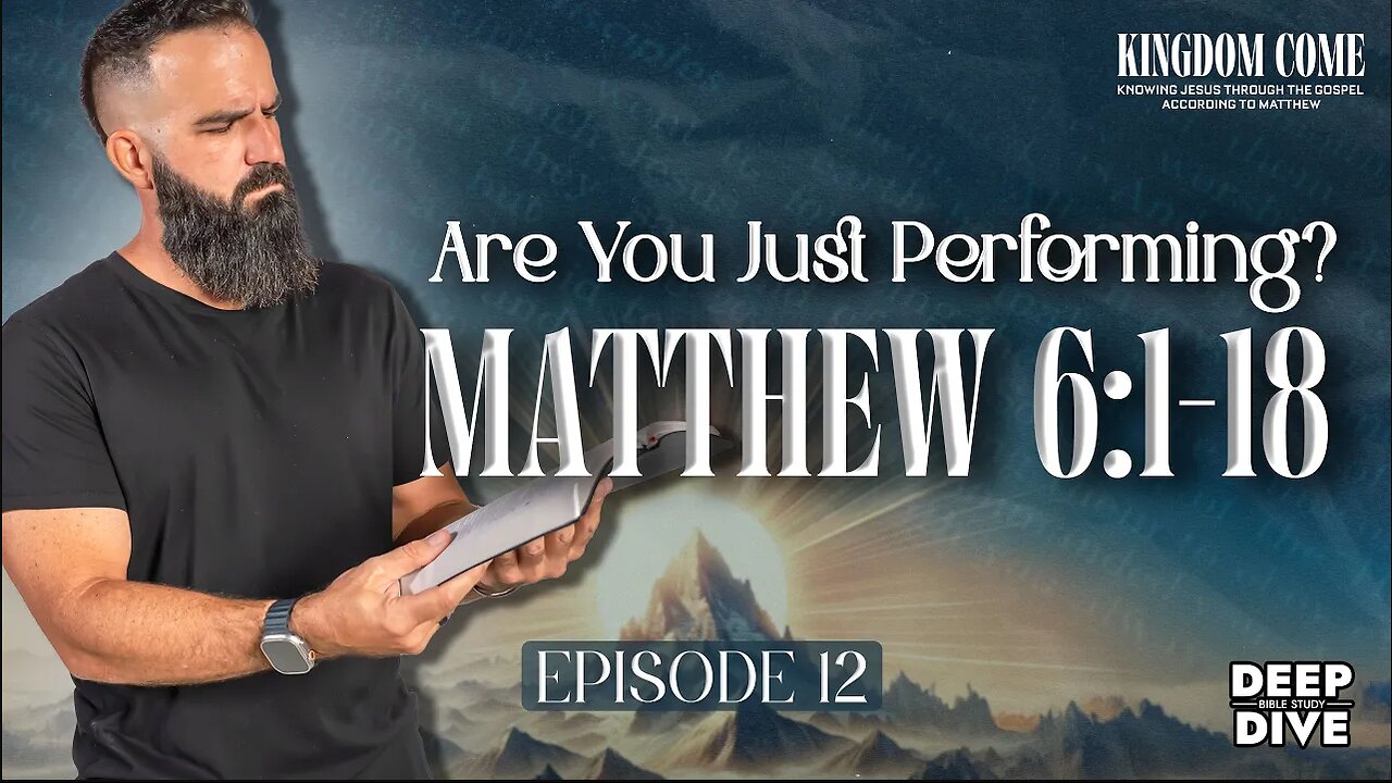 Matthew 6:1-18 - Religious Devotion that Goes Beyond Display | Kingdom Come Bible Study