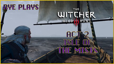 Rye Plays Witcher 3 | Act 2 | Isle of the Mists