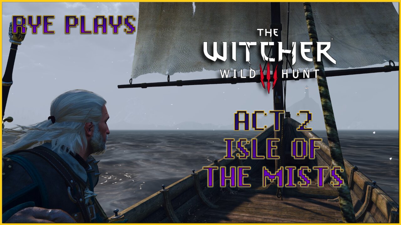 Rye Plays Witcher 3 | Act 2 | Isle of the Mists