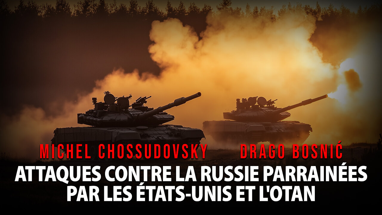 ATTAQUES CONTRE LA RUSSIE PARRAINÉES PAR LES É-U ET L'OTAN - MICHEL CHOSSUDOVSKY & DRAGO BOSNIĆ