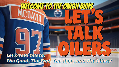 Let's Talk Oilers, The Good, The Bad, The Ugly, and The Oilers!