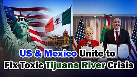 BREAKING: US-Mexico Agreement Targets Tijuana River Pollution – Health Crisis Addressed by 2027