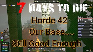 7 Days To Die - The Wasteland - Day 42 - Can our base survive?