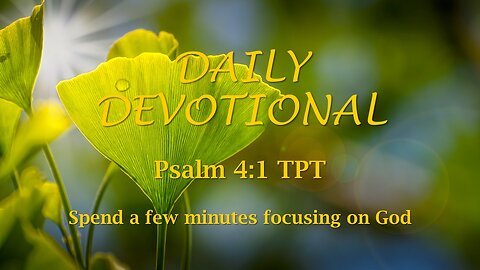 Morning Devotional -- Psalm 4:1 TPT