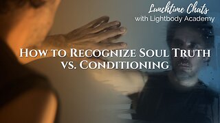 Lunchtime Chats ep 231: How to Recognize Soul Truth vs. Conditioning