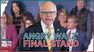 Truth Hurts #292 - Tim Walz' Final Stand - What He and Dems Want to Do