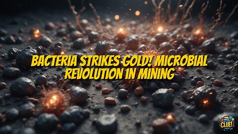 Microbial Gold Mining: How Bacteria Are Revolutionizing Extraction