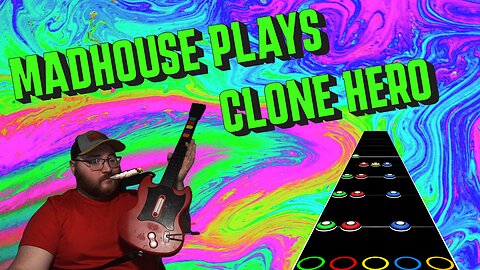 Madhouse Plays: Clone Hero