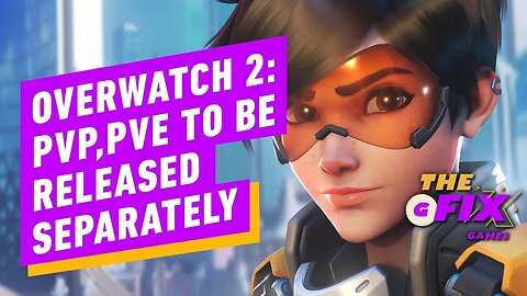 Overwatch 2 - PvP, PvE to Be Released Separately - IGN Daily Fix