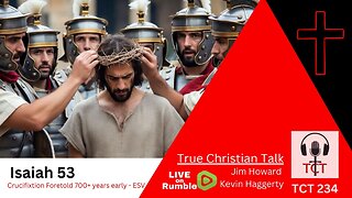 TCT 234 - Isaiah 53 - Crucifixion Foretold 700+ Years Early -12192025