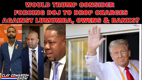 JACKSON, MS.- COULD DONALD TRUMP FORCE THE DOJ TO DROP FED CHARGES AGAINST LUMUMBA, OWENS & BANKS?