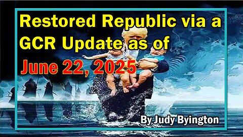 Restored Republic via a GCR Update as of June 22, 2025 - By Judy Byington