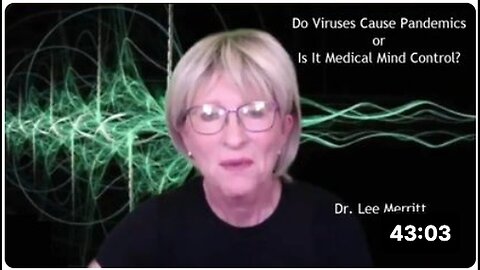 "Dr. Lee Merritt: Viruses vs. Medical Mind Control in Pandemic Causation"