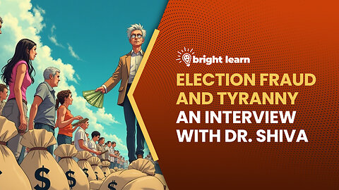BrightLearn - Election Fraud and Tyranny, an interview with Dr. Shiva