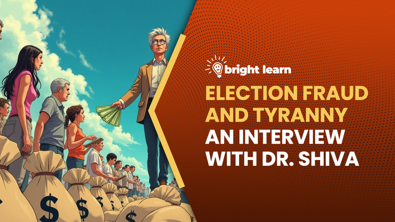 BrightLearn - Election Fraud and Tyranny, an interview with Dr. Shiva