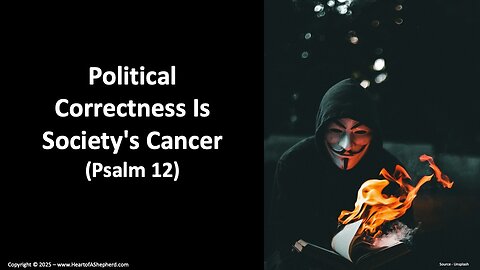 Political Correctness Is Society's Cancer (Psalm 12), a Bible study from www.HeartofAShepherd.com.