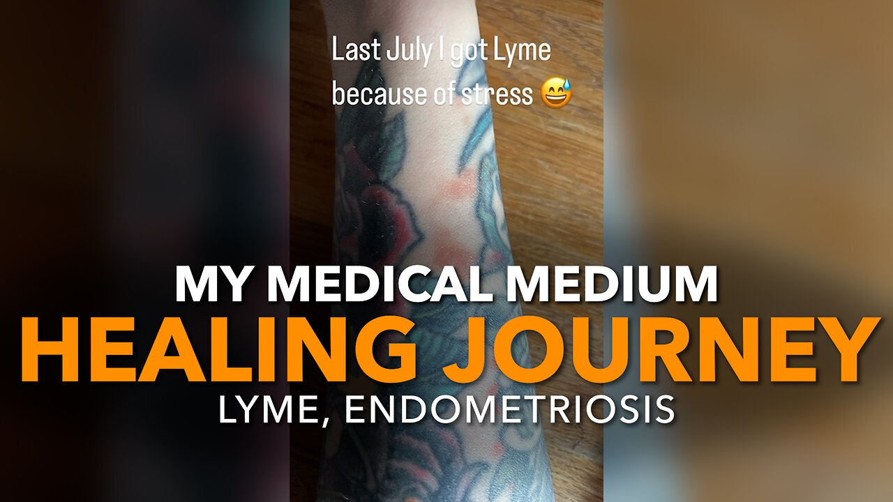 My Medical Medium Healing Journey—Lyme, Endometriosis