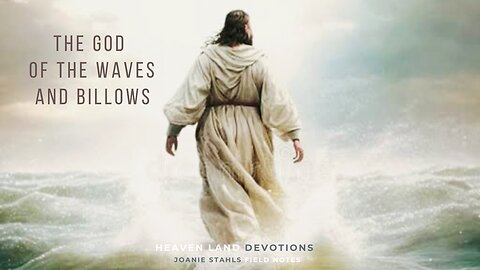 Heaven Land Devotions - The God of The Waves and Billows