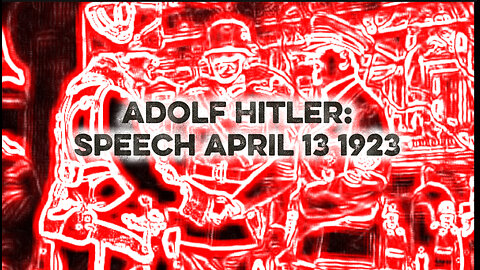 Adolf Hitler Speech: April 13 1923