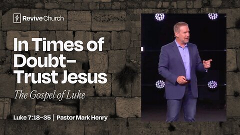 5/4/2025 "In Times of Doubt - Trust Jesus" (Luke 7:18–35, #22)