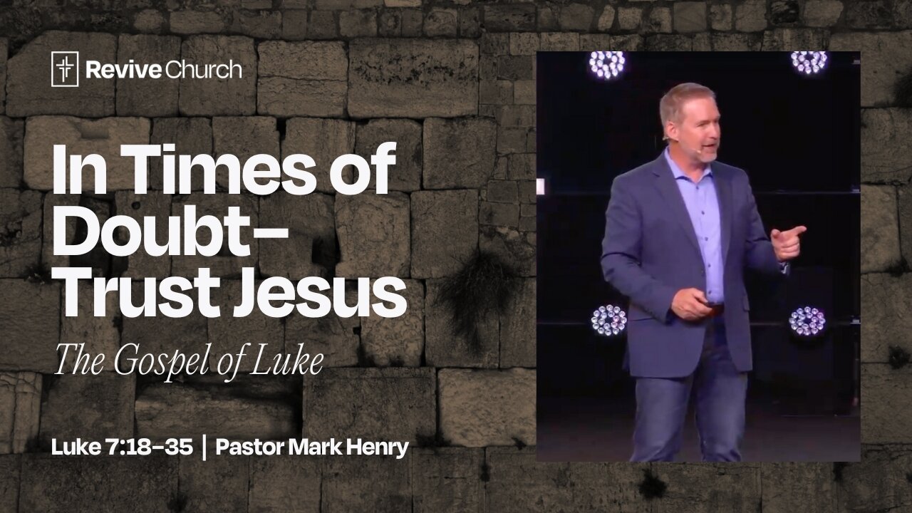 5/4/2025 "In Times of Doubt - Trust Jesus" (Luke 7:18–35, #22)