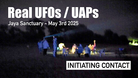 REAL UFOs / UAPs at Initiating Contact Event - May 3rd 2025