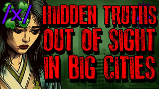 Hidden Truths Out of Sight in Big Cities | 4chan /x/ Paranormal Greentext Stories Thread