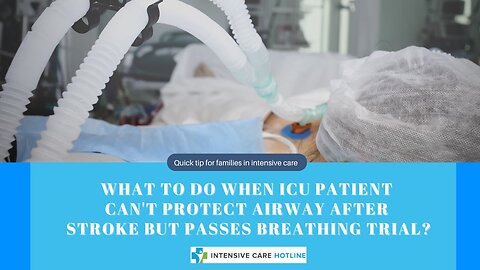 What To Do When ICU Patient Can't Protect Airway After Stroke But Passes Breathing Trial?