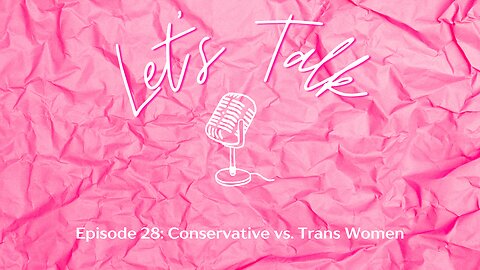 Let's Talk about Conservative vs. Trans Women