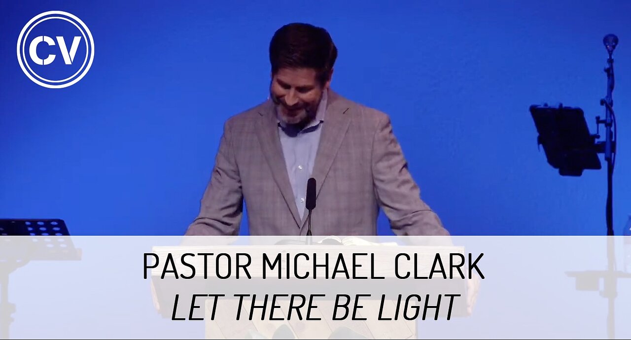 Let There be Light - Genesis 1:1-3 - Pastor Michael Clark