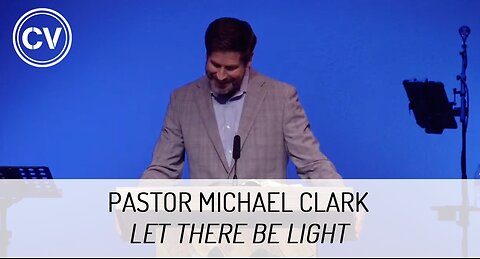 Let There be Light - Genesis 1:1-3 - Pastor Michael Clark