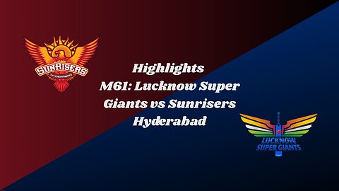 IPL 2025 M61: LSG vs SRH - Match Highlights