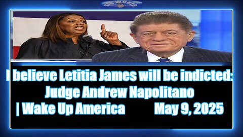 I believe Letitia James will be indicted Judge Andrew Napolitano Wake Up America