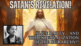 Satan's Revelation: 2025, Alice A. Bailey and the Externalization of the Hierarchy!