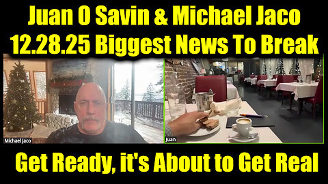 Juan O Savin & Michael Jaco 12.28.25 - Biggest News To Break