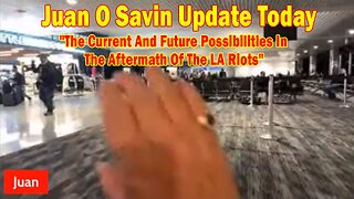 Juan O Savin Update Today June 11: "The Current And Future Possibilities In The Aftermath Of The LA Riots"
