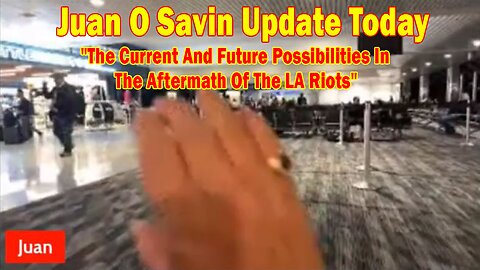 Juan O Savin Update Today June 11: "The Current And Future Possibilities In The Aftermath Of The LA Riots"