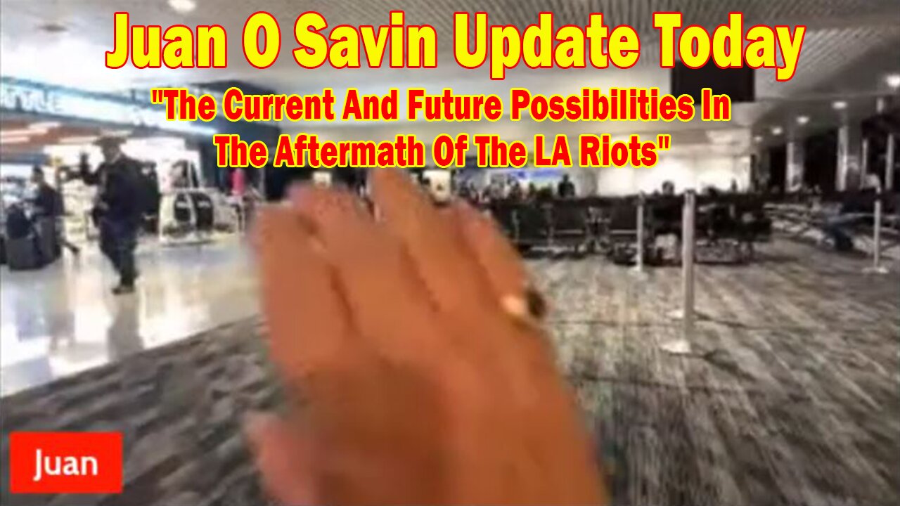 Juan O Savin Update Today June 11: "The Current And Future Possibilities In The Aftermath Of The LA Riots"
