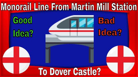 Monorail Line From Martin Mill Station To Dover Castle? Good Idea? Or Bad Idea?