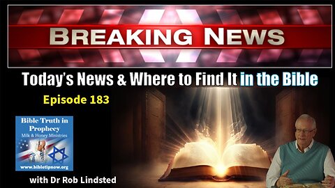 Episode 183 Seeing Today's News In The Bible Part 4 with Dr Rob Lindsted