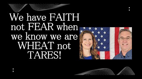 July 3 (Year 4) All FEAR leaves when we know we are WHEAT not TARES! Tiffany Root & Kirk VandeGuchte