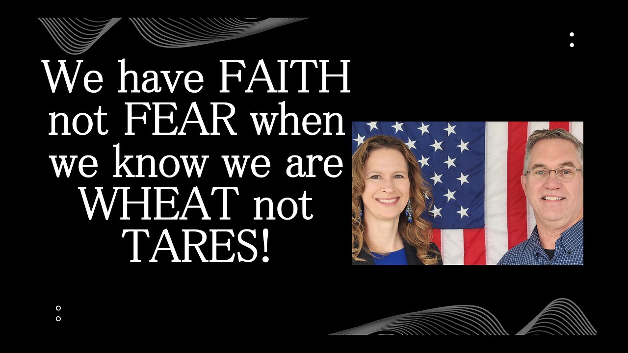July 3 (Year 4) All FEAR leaves when we know we are WHEAT not TARES! Tiffany Root & Kirk VandeGuchte