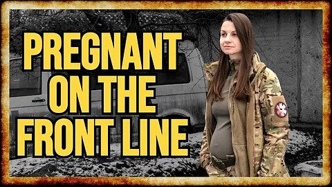 Ukraine Enlists PREGNANT WOMEN, New Mothers To Serve on Front Line