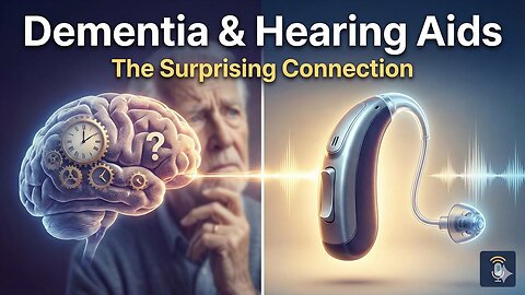 Dementia and Hearing Aids: The Surprising Connection