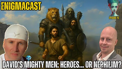 David’s Mighty Men Heroes… or Nephilim #EnigmaCast 78