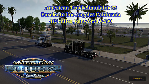 American Truck Simulator 63, Eureka to Los Angeles California, 415 miles, Kenworth w990