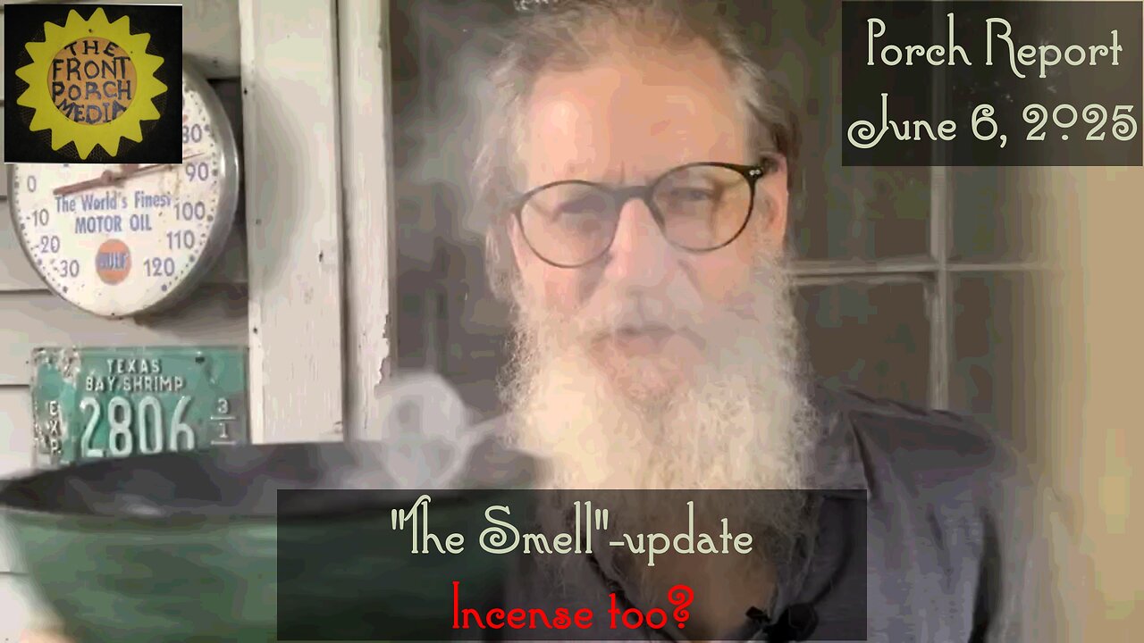 Porch Report -June 6, 2025-"The Smell"-update -Incense Too?