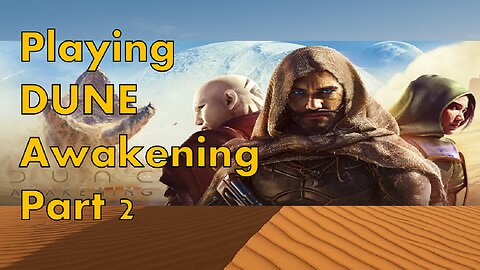 Random Game Time (Dune: Awakening) - Part 2