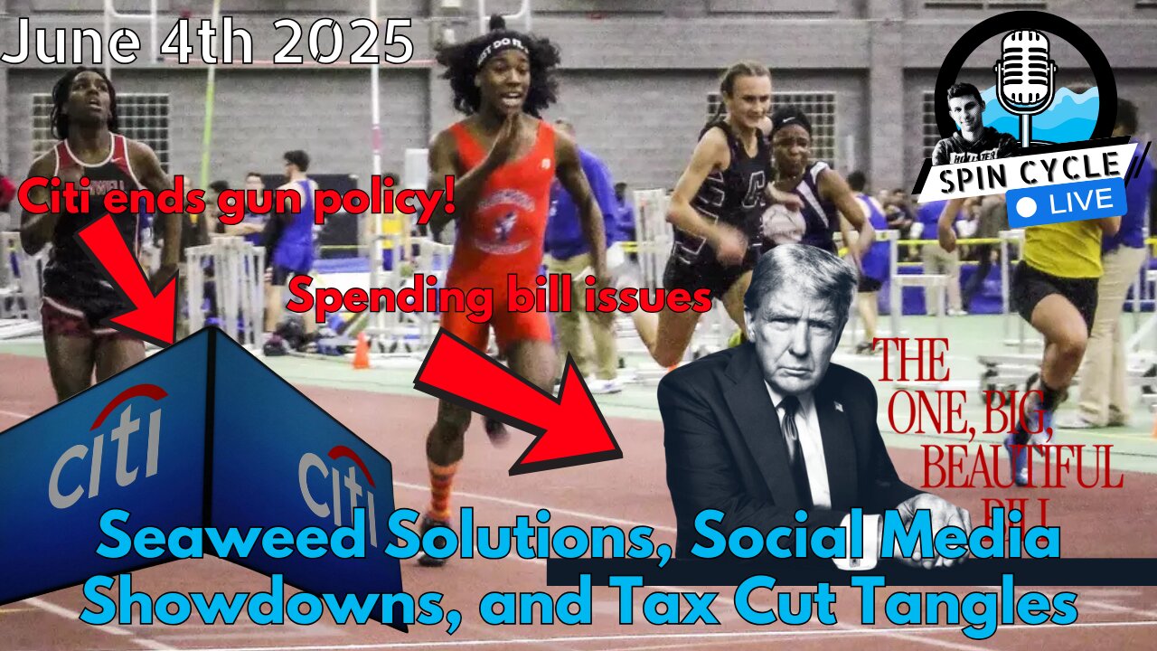 Seaweed Solutions, Social Media Showdowns, and Tax Cut Tangles. Spin Cycle LIVE! 6/4/25