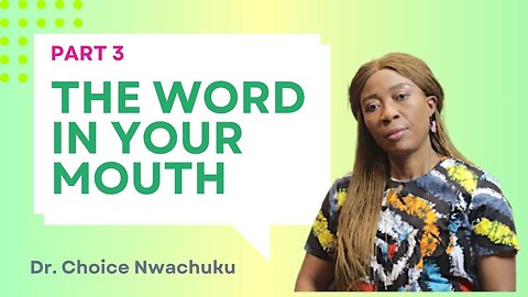 The Word In Your Mouth (Part 3) | Dr. Choice Nwachuku